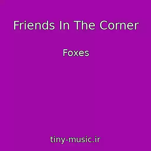 کاور آهنگ Friends In The Corner از Foxes