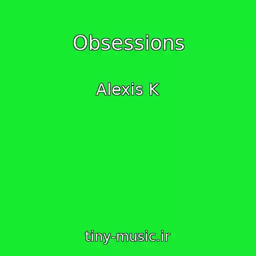 کاور آهنگ Obsessions از Alexis K