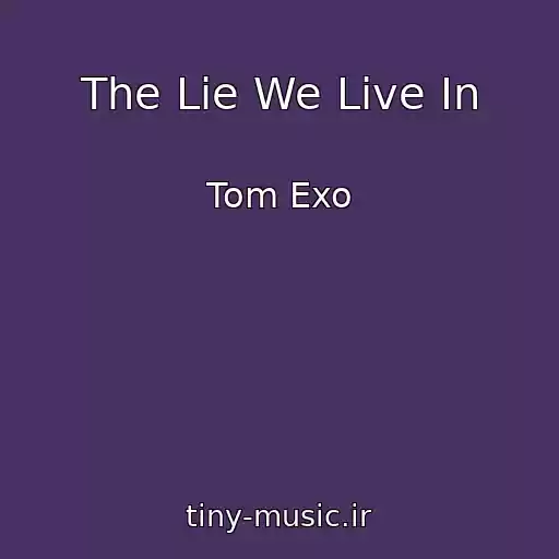 کاور آهنگ The Lie We Live In از Tom Exo