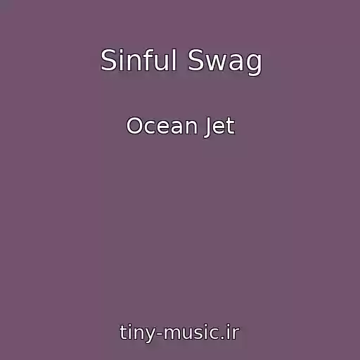 کاور آهنگ Sinful Swag از Ocean Jet