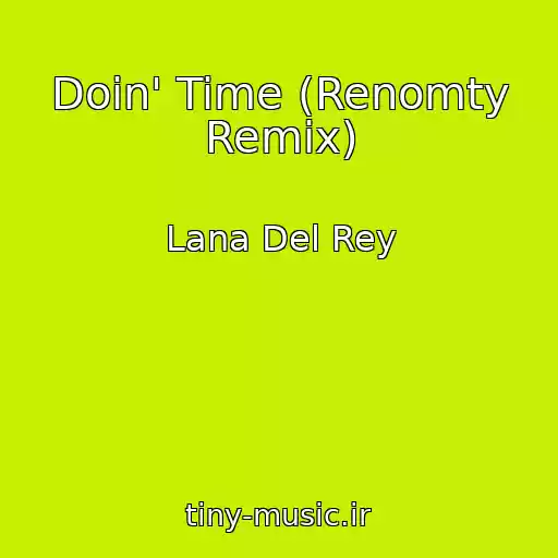 کاور آهنگ Doin' Time (Renomty Remix) از Lana Del Rey