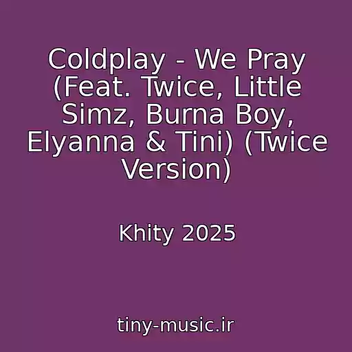کاور آهنگ Coldplay - We Pray (Feat. Twice, Little Simz, Burna Boy, Elyanna & Tini) (Twice Version) از Khity 2025