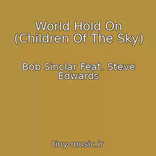 کاور آهنگ World Hold On (Children Of The Sky) از Bob Sinclar Feat. Steve Edwards