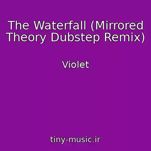 کاور آهنگ The Waterfall (Mirrored Theory Dubstep Remix) از Violet