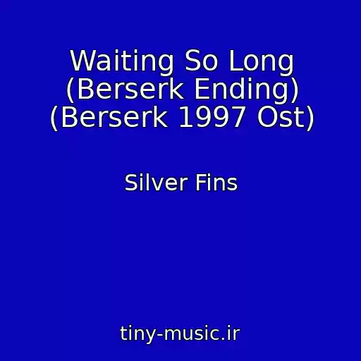 کاور آهنگ Waiting So Long (Berserk Ending) (Berserk 1997 Ost) از Silver Fins