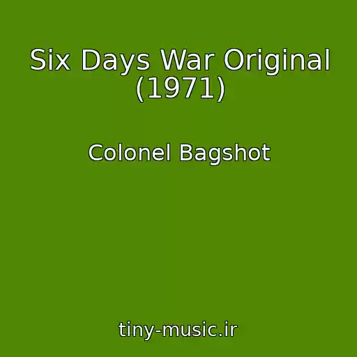 کاور آهنگ Six Days War Original (1971) از Colonel Bagshot