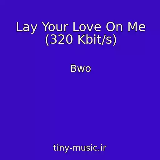 کاور آهنگ Lay Your Love On Me (320 Kbit/s) از Bwo