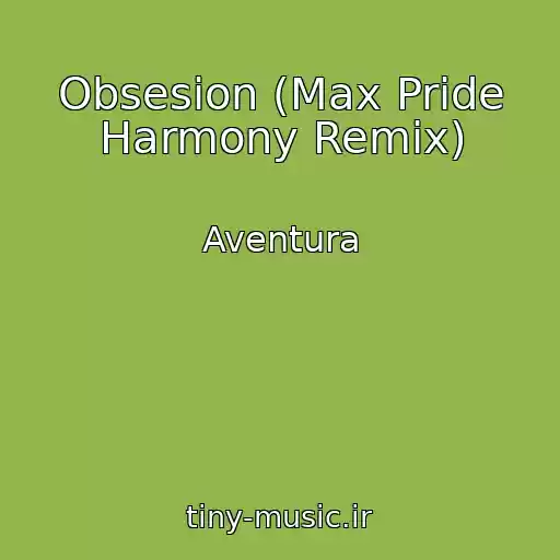 کاور آهنگ Obsesion (Max Pride Harmony Remix) از Aventura
