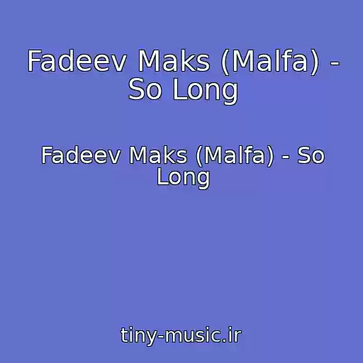 کاور آهنگ Fadeev Maks (Malfa) - So Long از Fadeev Maks (Malfa) - So Long