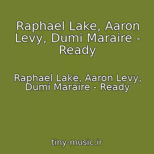 کاور آهنگ Raphael Lake, Aaron Levy, Dumi Maraire - Ready از Raphael Lake, Aaron Levy, Dumi Maraire - Ready