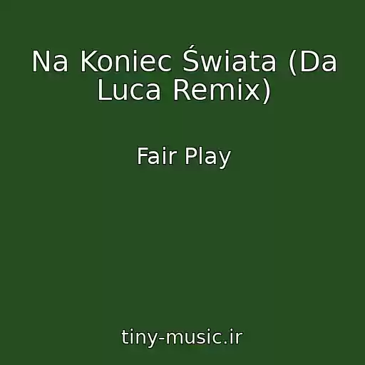 کاور آهنگ Na Koniec Świata (Da Luca Remix) از Fair Play
