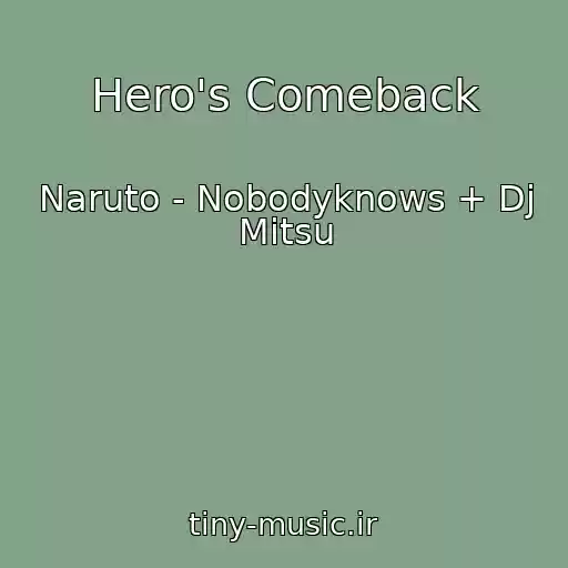کاور آهنگ Hero's Comeback از Naruto - Nobodyknows + Dj Mitsu