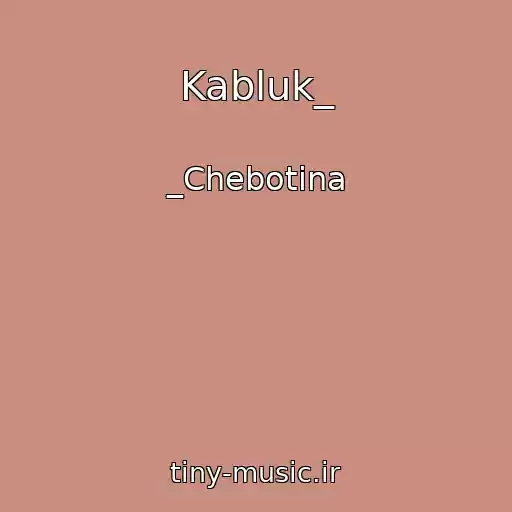 کاور آهنگ Kabluk_ از _Chebotina
