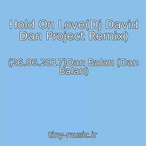 کاور آهنگ Hold On Love(Dj David Dan Project Remix) از (26.06.2017)Dan Balan (Dan Balan)