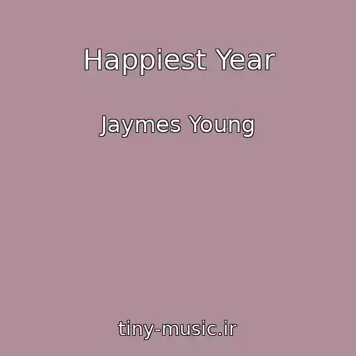 کاور آهنگ Happiest Year از Jaymes Young