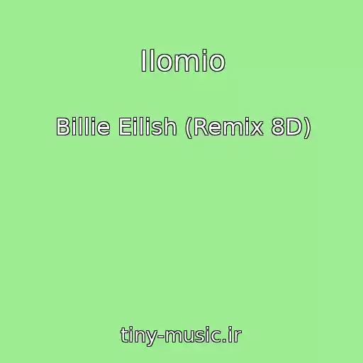 کاور آهنگ Ilomio از Billie Eilish (Remix 8D)
