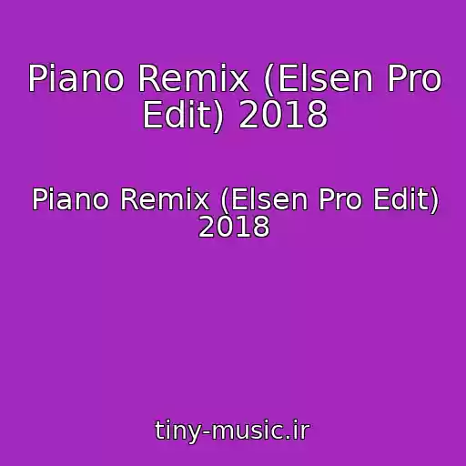 کاور آهنگ Piano Remix (Elsen Pro Edit) 2018 از Piano Remix (Elsen Pro Edit) 2018