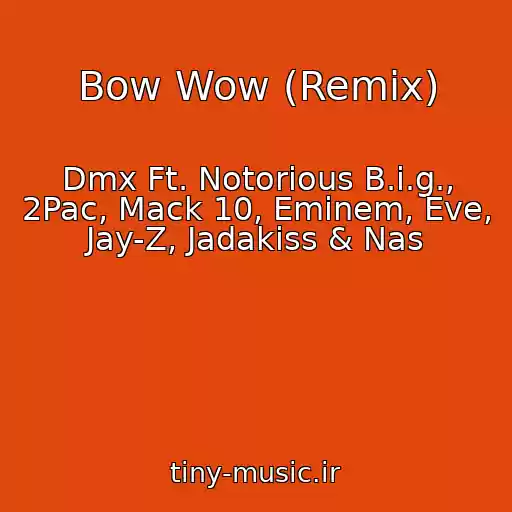 کاور آهنگ Bow Wow (Remix) از Dmx Ft. Notorious B.i.g., 2Pac, Mack 10, Eminem, Eve, Jay-Z, Jadakiss & Nas