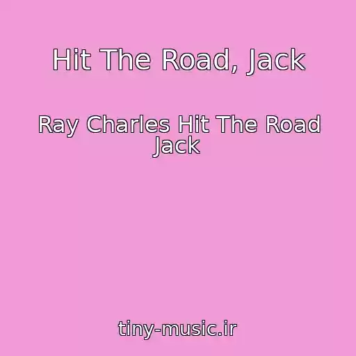 کاور آهنگ Hit The Road, Jack از Ray Charles Hit The Road Jack