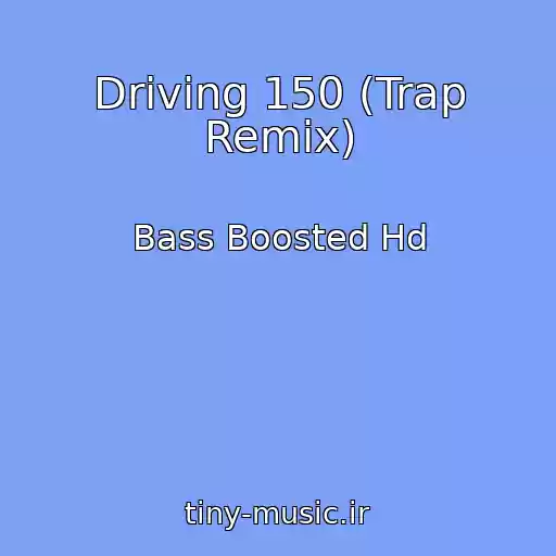 کاور آهنگ Driving 150 (Trap Remix) از Bass Boosted Hd