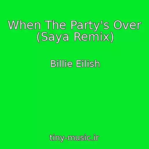 کاور آهنگ When The Party's Over (Saya Remix) از Billie Eilish