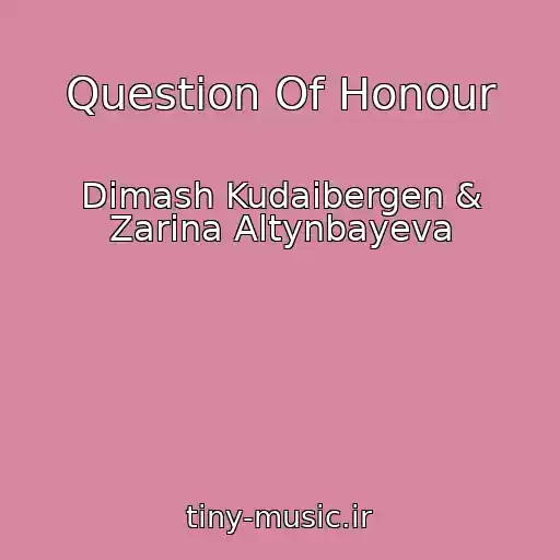 کاور آهنگ Question Of Honour از Dimash Kudaibergen & Zarina Altynbayeva