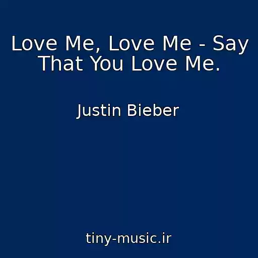 کاور آهنگ Love Me, Love Me - Say That You Love Me. از Justin Bieber
