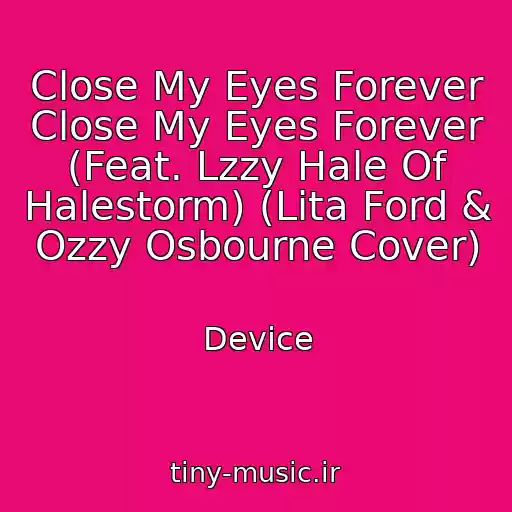 کاور آهنگ Close My Eyes Forever Close My Eyes Forever (Feat. Lzzy Hale Of Halestorm) (Lita Ford & Ozzy Osbourne Cover) از Device