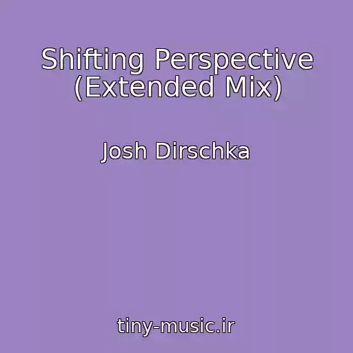 کاور آهنگ Shifting Perspective (Extended Mix) از Josh Dirschka