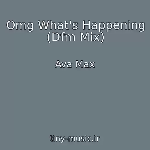 کاور آهنگ Omg What's Happening (Dfm Mix) از Ava Max