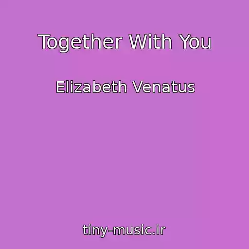 کاور آهنگ Together With You از Elizabeth Venatus