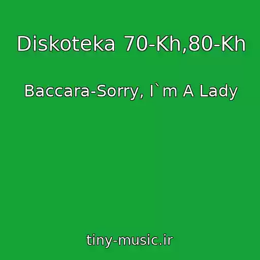 کاور آهنگ Diskoteka 70-Kh,80-Kh از Baccara-Sorry, I`m A Lady