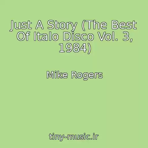 کاور آهنگ Just A Story (The Best Of Italo Disco Vol. 3, 1984) از Mike Rogers