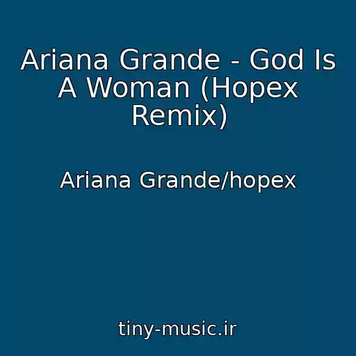 کاور آهنگ Ariana Grande - God Is A Woman (Hopex Remix) از Ariana Grande/hopex