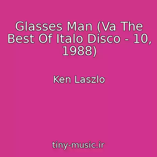 کاور آهنگ Glasses Man (Va The Best Of Italo Disco - 10, 1988) از Ken Laszlo