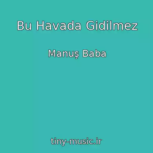 کاور آهنگ Bu Havada Gidilmez از Manuş Baba