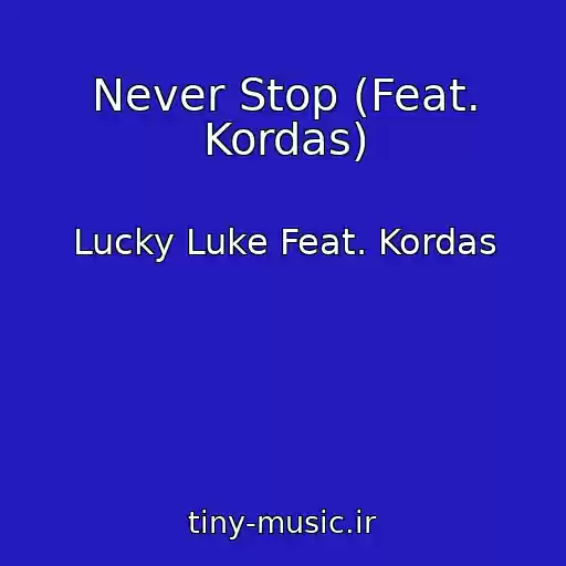 کاور آهنگ Never Stop (Feat. Kordas) از Lucky Luke Feat. Kordas