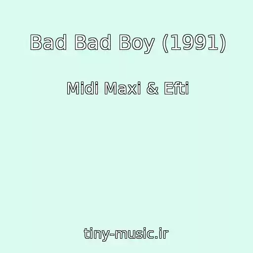 کاور آهنگ Bad Bad Boy (1991) از Midi Maxi & Efti