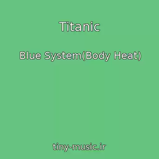 کاور آهنگ Titanic از Blue System(Body Heat)