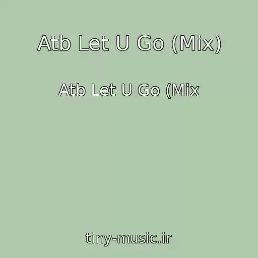 کاور آهنگ Atb Let U Go (Mix) از Atb Let U Go (Mix