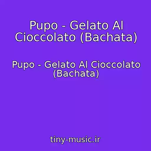 کاور آهنگ Pupo - Gelato Al Cioccolato (Bachata) از Pupo - Gelato Al Cioccolato (Bachata)
