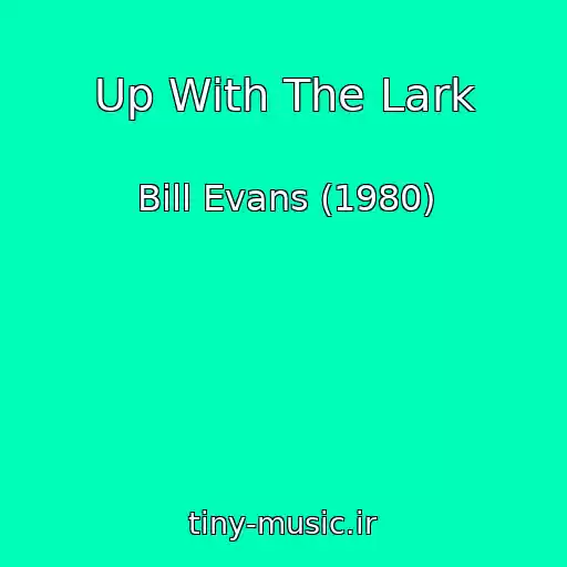 کاور آهنگ Up With The Lark از Bill Evans (1980)