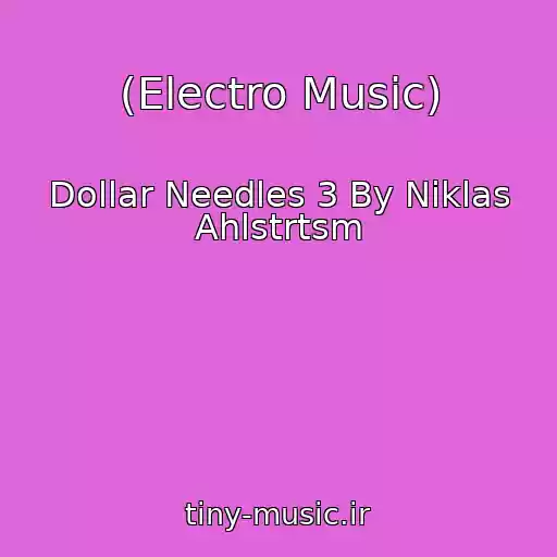 کاور آهنگ (Electro Music) از Dollar Needles 3 By Niklas Ahlstrtsm