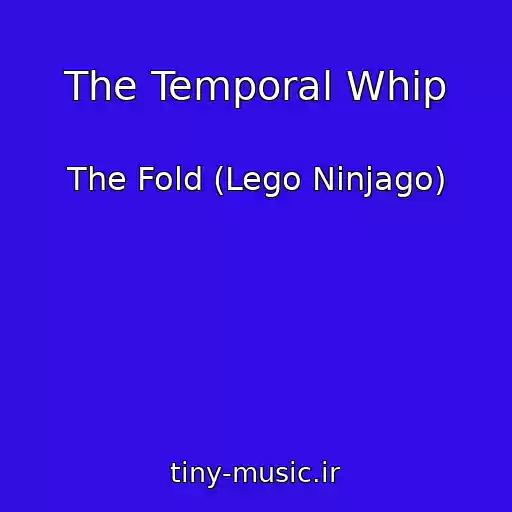 کاور آهنگ The Temporal Whip از The Fold (Lego Ninjago)