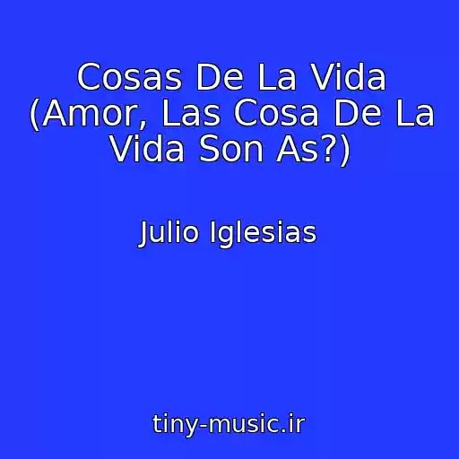 کاور آهنگ Cosas De La Vida (Amor, Las Cosa De La Vida Son As?) از Julio Iglesias