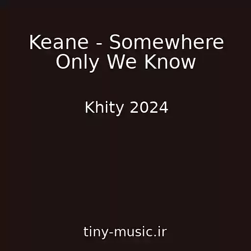 کاور آهنگ Keane - Somewhere Only We Know از Khity 2024