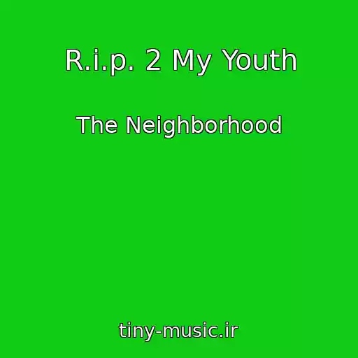 کاور آهنگ R.i.p. 2 My Youth از The Neighborhood