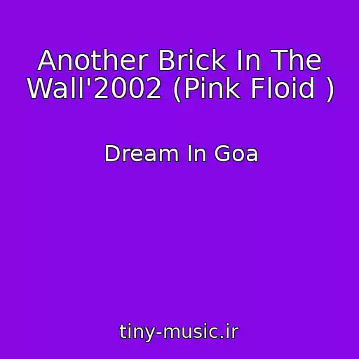 کاور آهنگ Another Brick In The Wall'2002 (Pink Floid ) از Dream In Goa