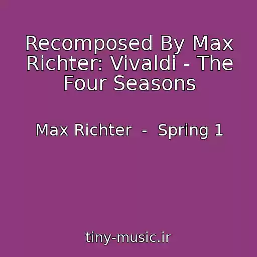 کاور آهنگ Recomposed By Max Richter: Vivaldi - The Four Seasons از Max Richter  -  Spring 1