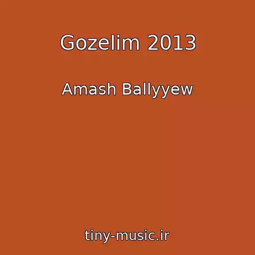 کاور آهنگ Gozelim 2013 از Amash Ballyyew